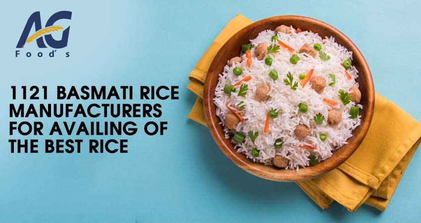 1121 Basmati Rice Manufacturers For Availing Of The Best Rice